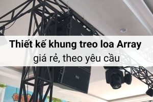 Thiết kế khung treo loa Array giá rẻ, theo yêu cầu