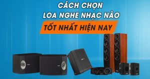 Chọn loa nghe nhạc hay