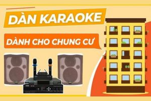 Dàn karaoke dành cho chung cư