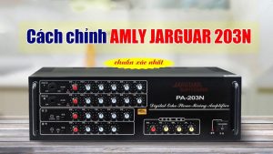 Hướng dẫn cách chỉnh amply Jarguar 203N gold