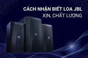 Cách nhận biết loa JBL xịn chính xác nhất