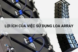 Lợi ích loa array cho hệ thống âm thanh