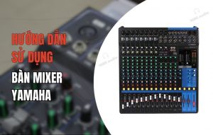 Hướng dẫn sử dụng bàn mixer Yamaha
